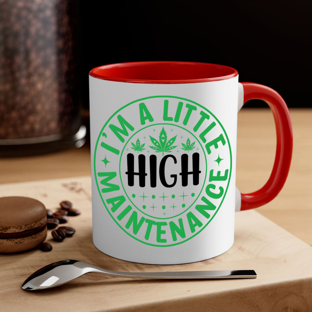 im a little high maintenance 146#- marijuana-Mug / Coffee Cup