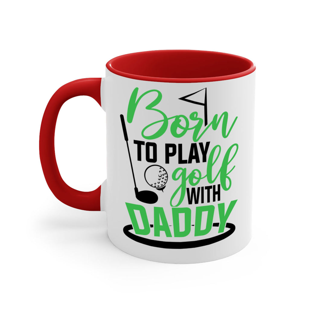 Born to play golf with daddy 1412#- golf-Mug / Coffee Cup