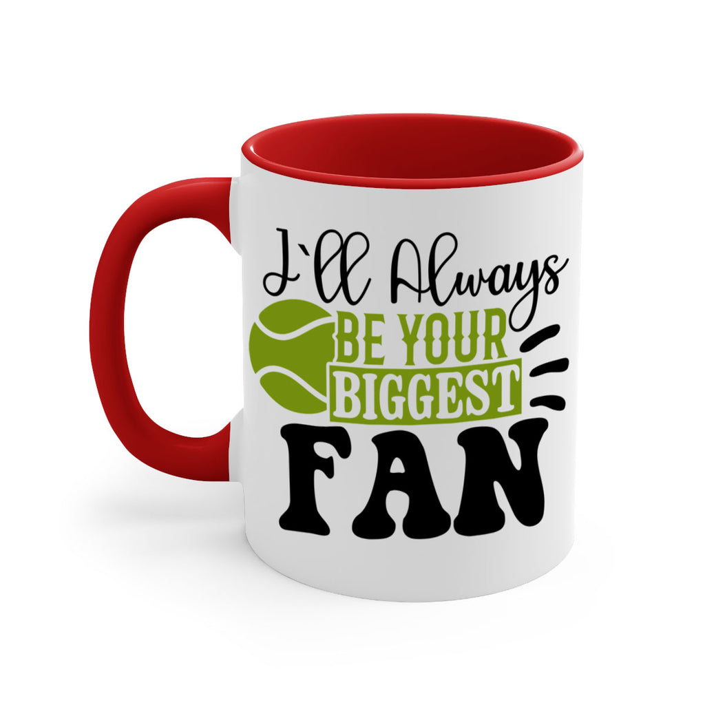 I Ll Always Be Your Biggest Fan 1121#- tennis-Mug / Coffee Cup