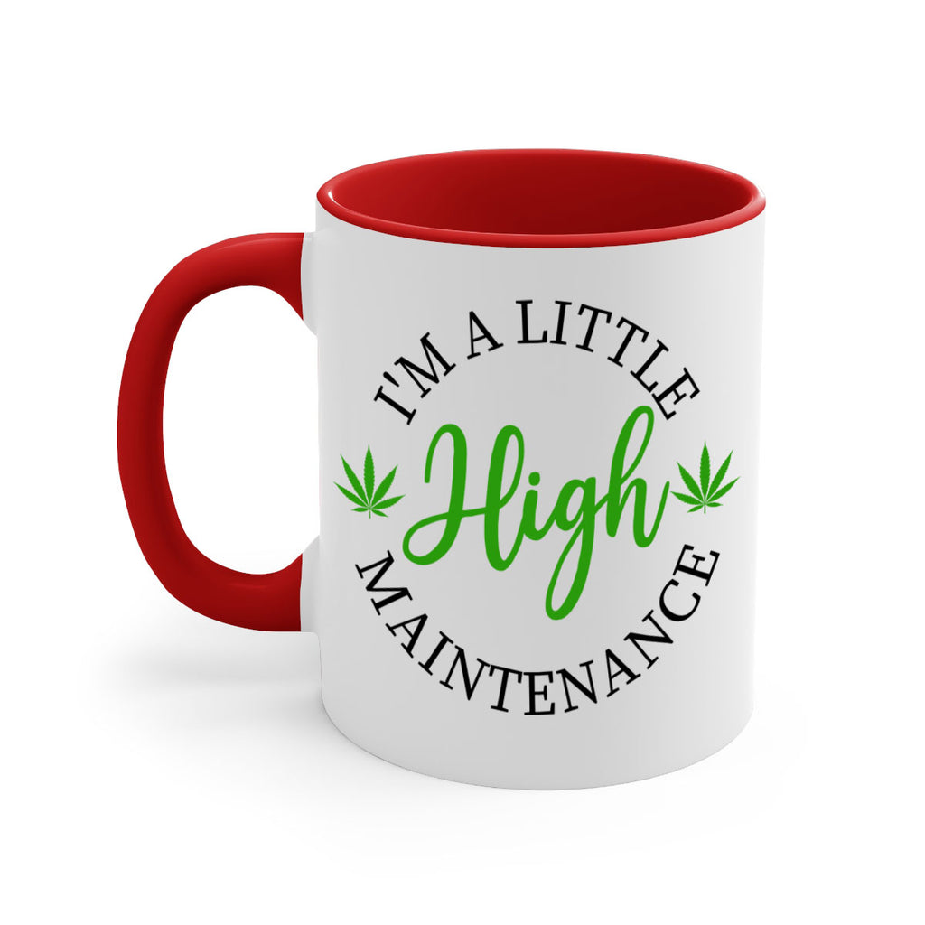 I M A LITTLE HIGH MAINTENANCE 140#- marijuana-Mug / Coffee Cup