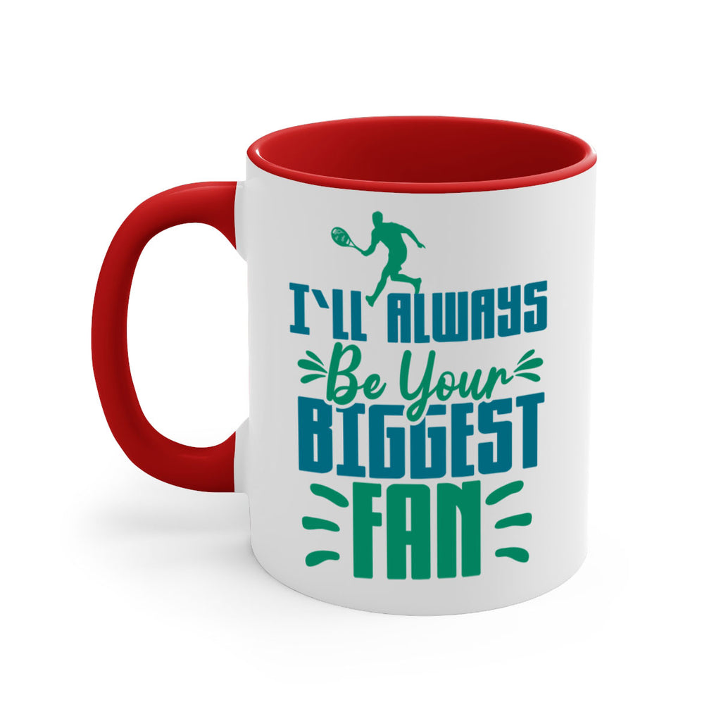 ILl Always Be Your Biggest Fan 1026#- tennis-Mug / Coffee Cup