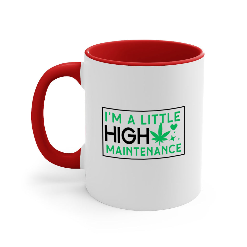 Im A Little High Maintenance 138#- marijuana-Mug / Coffee Cup