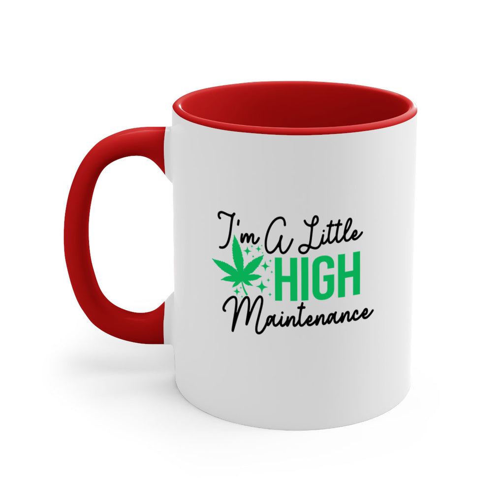 Im a little High Maintenance 135#- marijuana-Mug / Coffee Cup