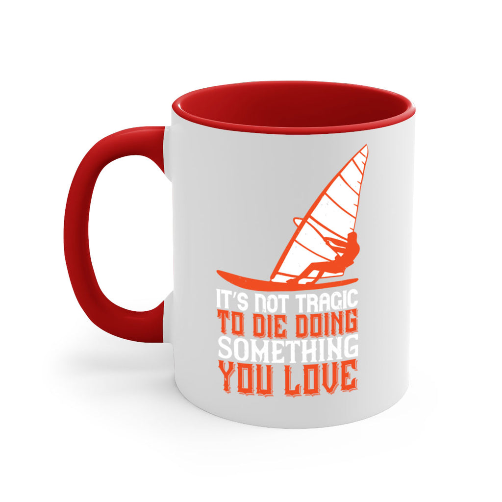 It’s Not Tragic To Die Doing Something You Love 973#- surfing-Mug / Coffee Cup