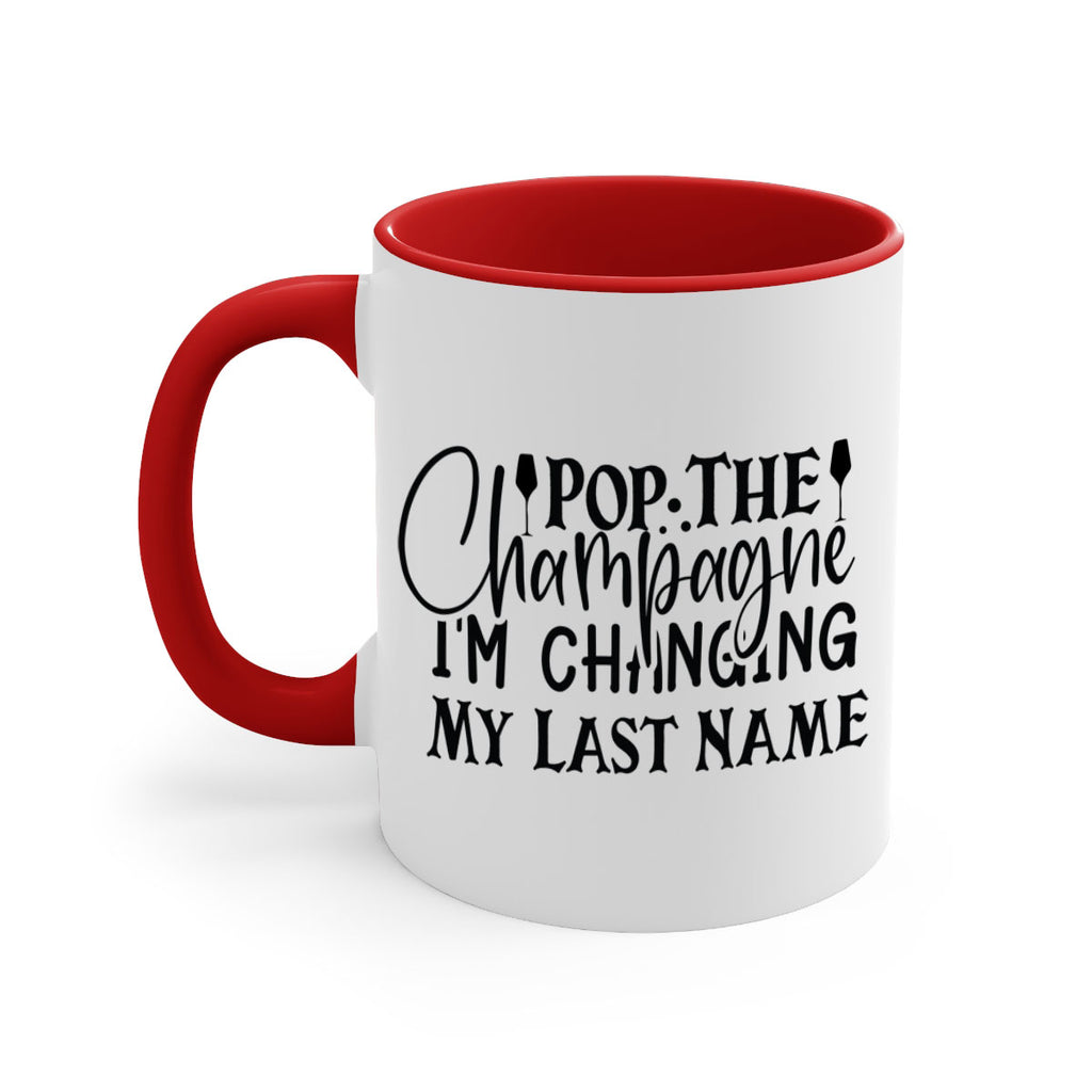 Pop The Champagne Im Changing My Last Name 26#- wedding-Mug / Coffee Cup