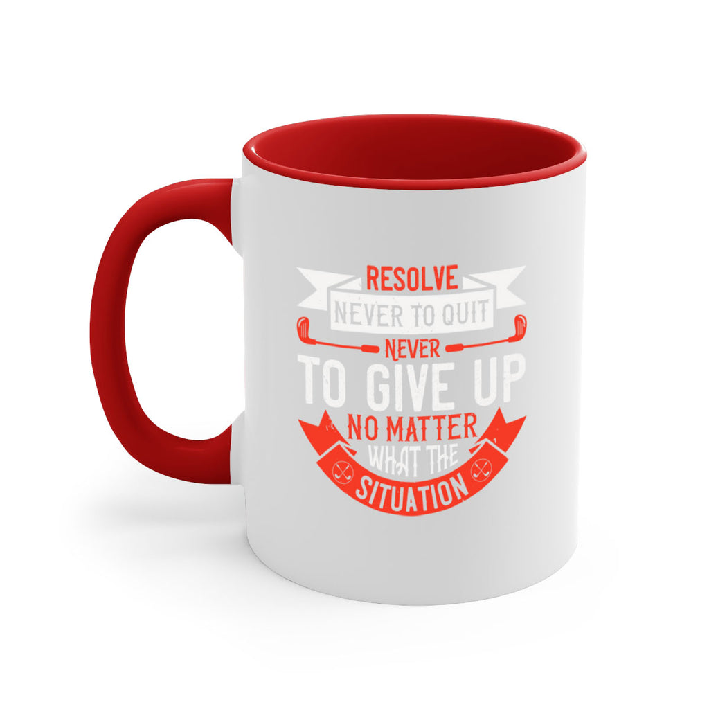 Resolve never to quit never to give up no matter what the situation 1893#- golf-Mug / Coffee Cup