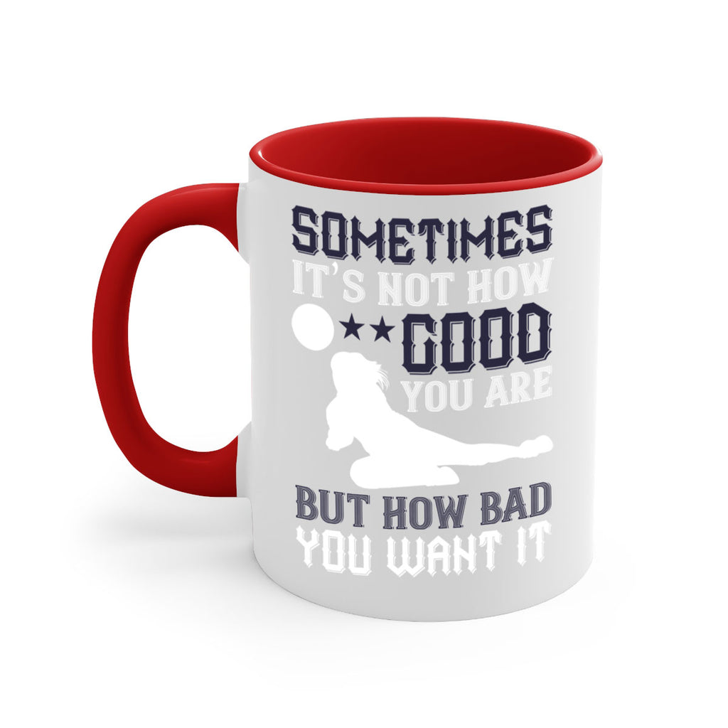Sometimes it’s not how good you are but how bad you want it Style 444#- volleyball-Mug / Coffee Cup