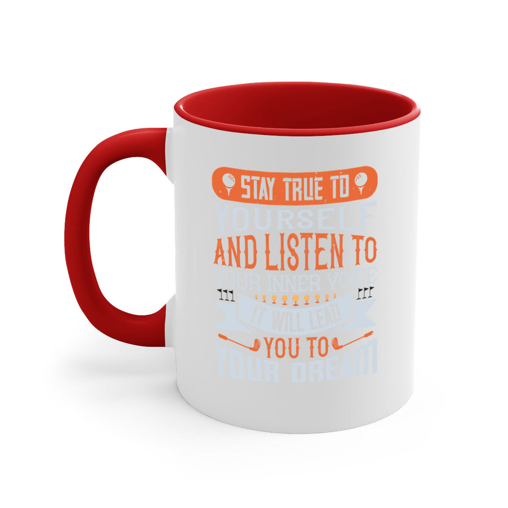 Stay true to yourself and listen to your inner voice It will lead you to your dream 1882#- golf-Mug / Coffee Cup