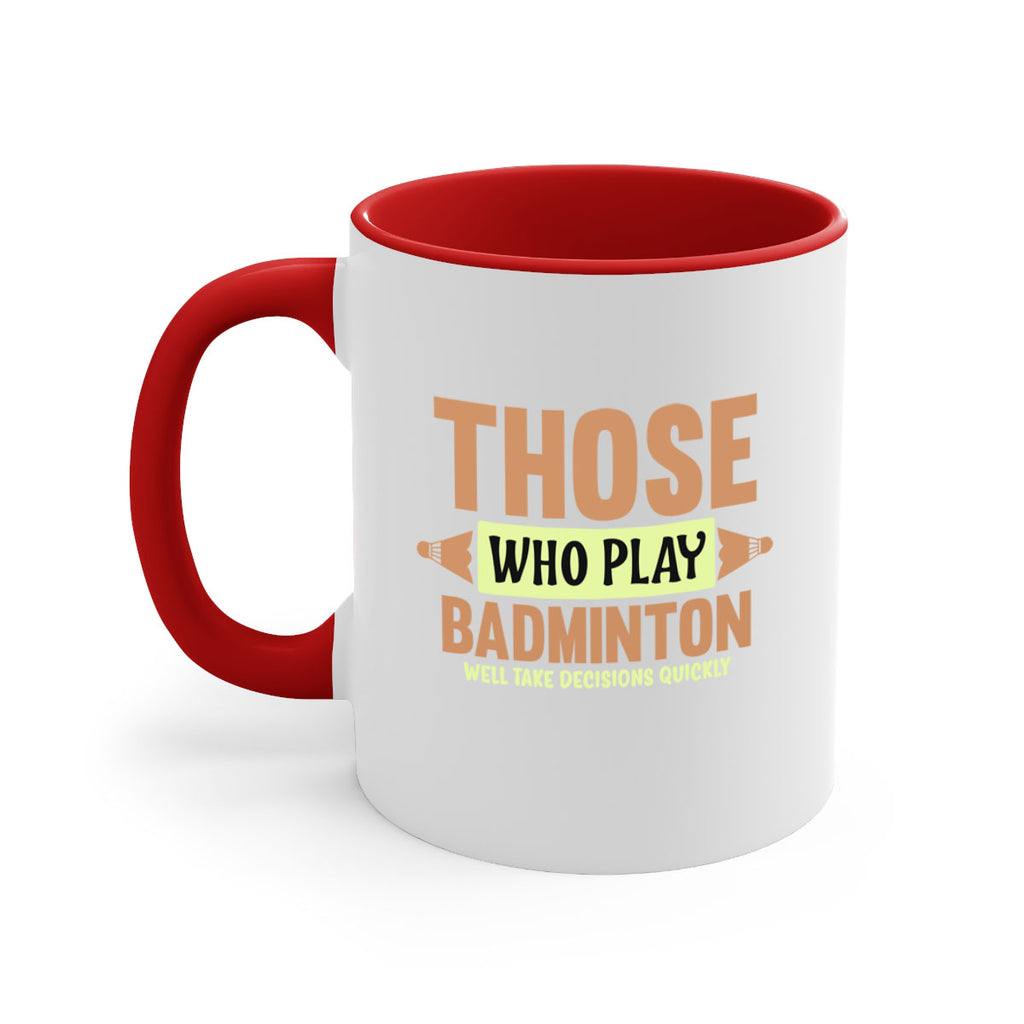 THOSE WHO PLAY BADMINTON WELL TAKE DECISIONS QUICKLY 140#- badminton-Mug / Coffee Cup
