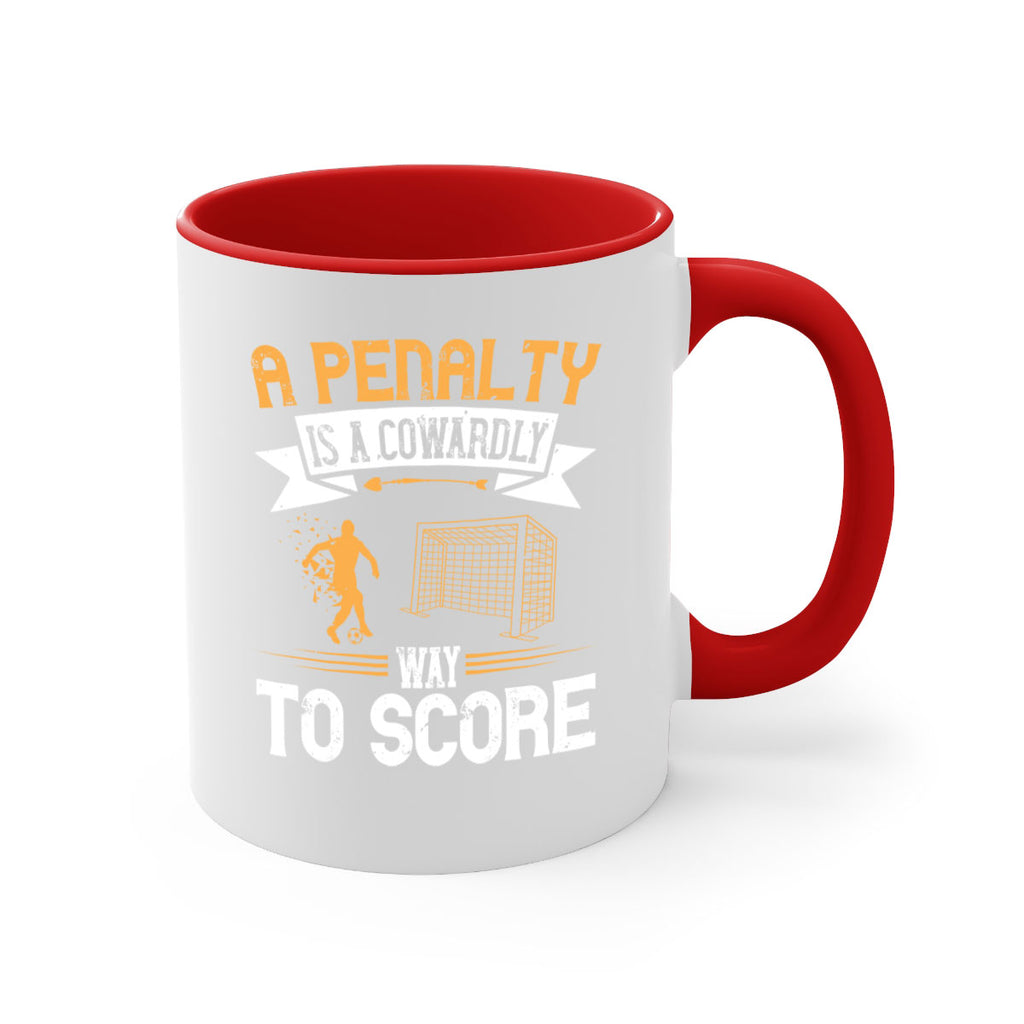 A penalty is a cowardly way to score 1508#- soccer-Mug / Coffee Cup