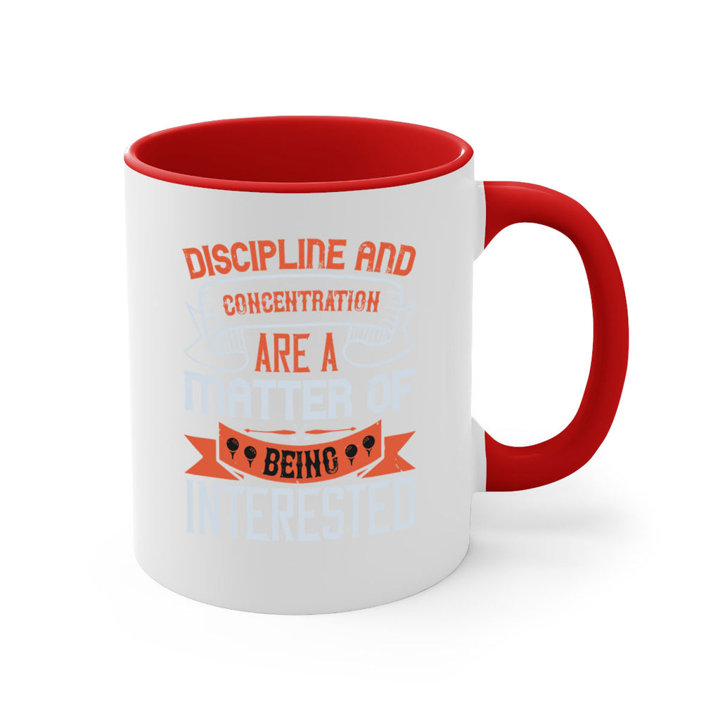 Discipline and concentration are a matter of being interested 1617#- golf-Mug / Coffee Cup