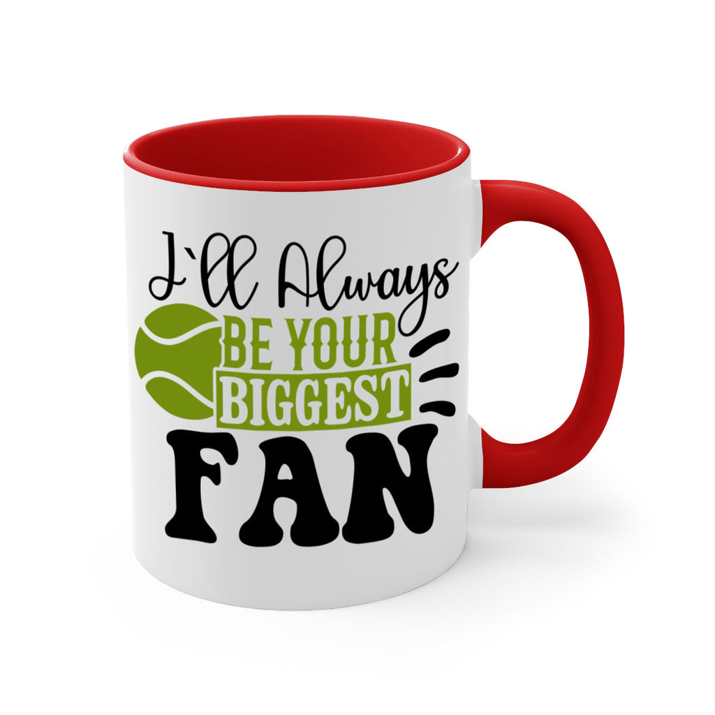 I Ll Always Be Your Biggest Fan 1121#- tennis-Mug / Coffee Cup