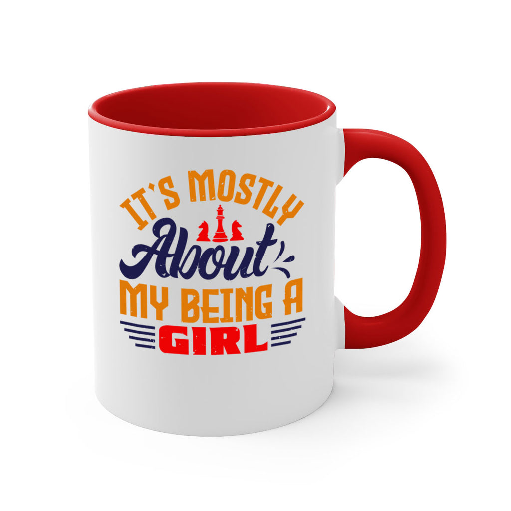 Its mostly about my being a girl 32#- chess-Mug / Coffee Cup