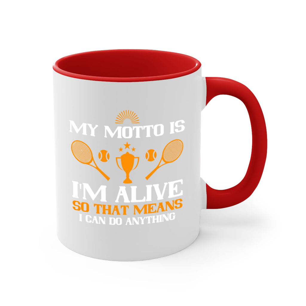 My motto is Im alive so that means I can do anything 629#- tennis-Mug / Coffee Cup