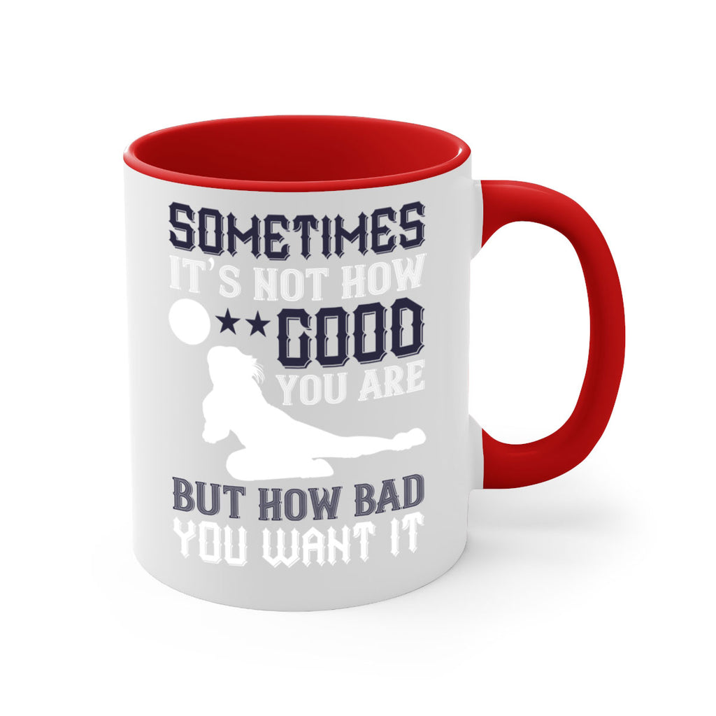 Sometimes it’s not how good you are but how bad you want it Style 444#- volleyball-Mug / Coffee Cup