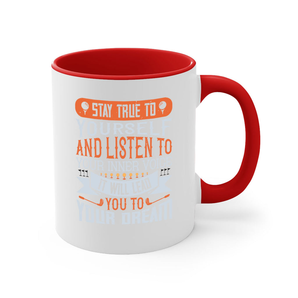 Stay true to yourself and listen to your inner voice It will lead you to your dream 1882#- golf-Mug / Coffee Cup