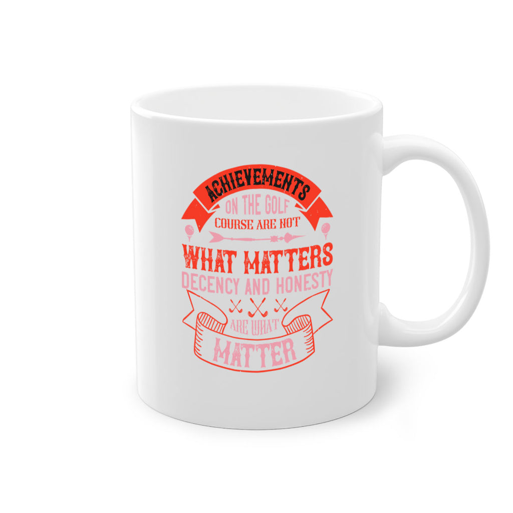 Achievements on the golf course are not what matters decency and honesty are what matter 1847#- golf-Mug / Coffee Cup