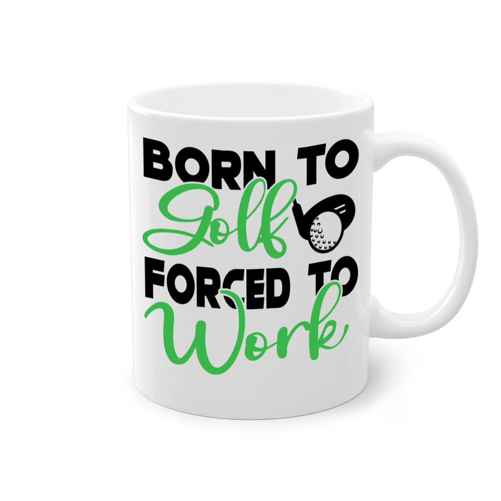 Born to golf Forced to work 1413#- golf-Mug / Coffee Cup