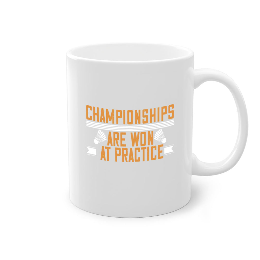 Championships are won at practice 2302#- badminton-Mug / Coffee Cup