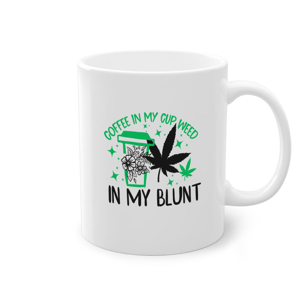 Coffee In my Cup Weed in my Blunt 62#- marijuana-Mug / Coffee Cup