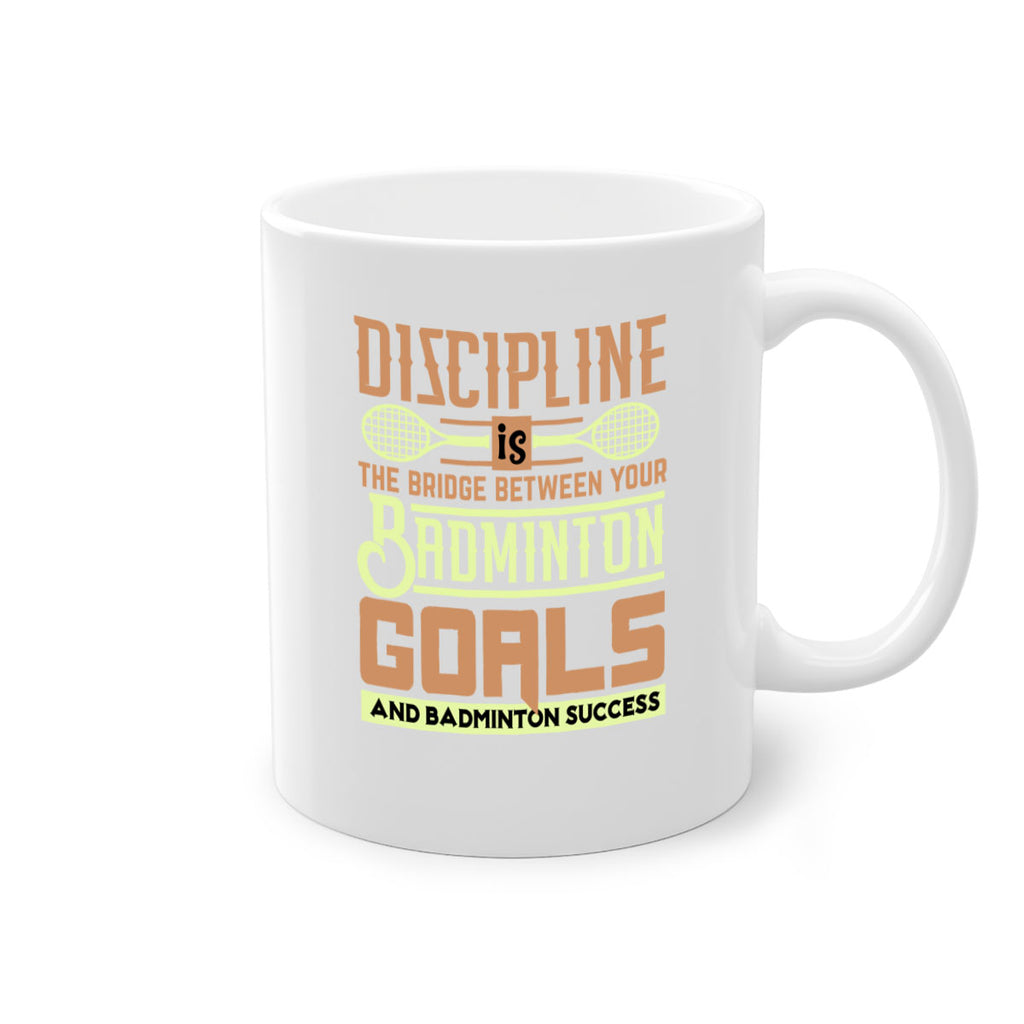 DISCIPLINE is the bridge between your Badminton Goals 1332#- badminton-Mug / Coffee Cup