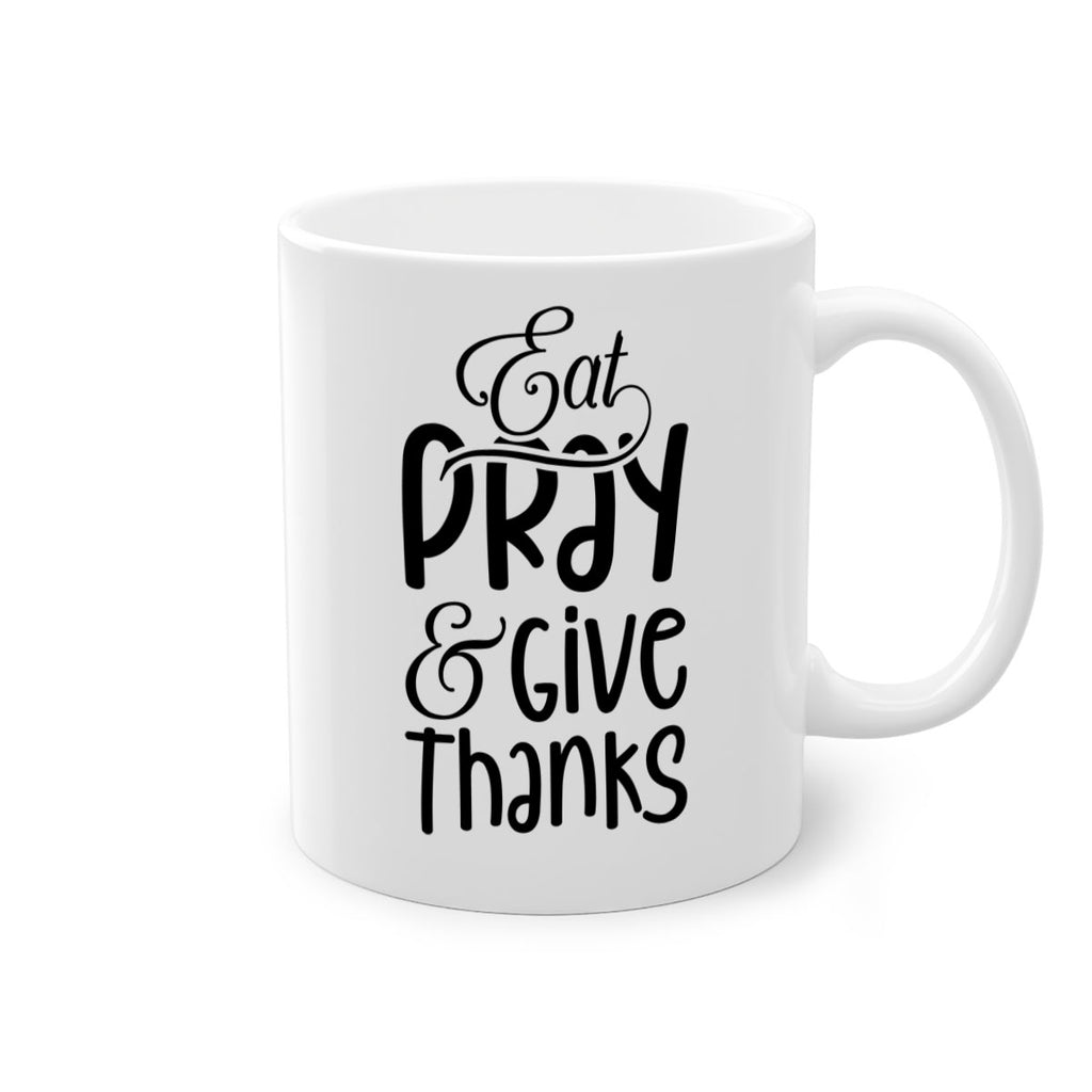 Eat Pray and Give Thanks 75#- fall-Mug / Coffee Cup