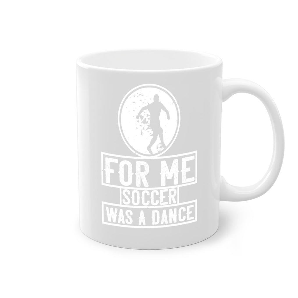 For me soccer was a dance 1230#- soccer-Mug / Coffee Cup