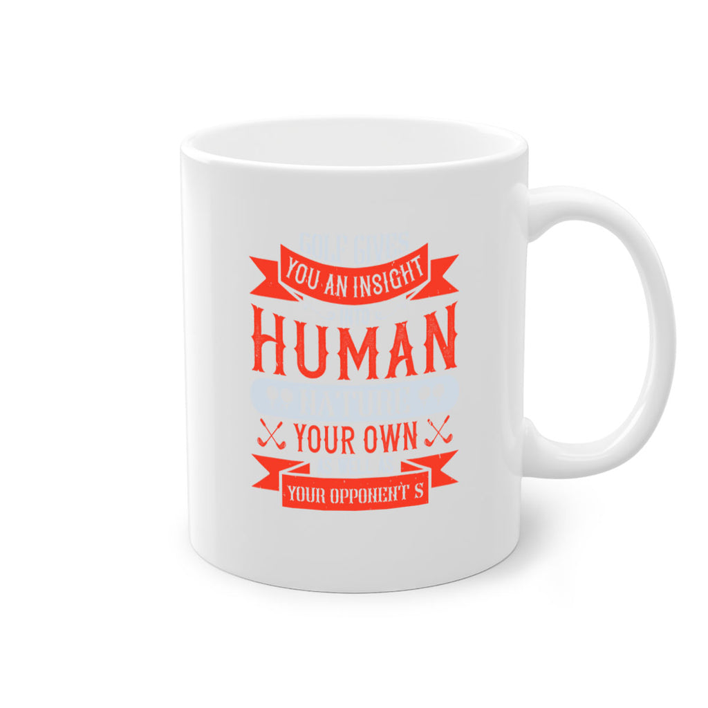 Golf gives you an insight into human nature your own as well as your opponent’s 2308#- golf-Mug / Coffee Cup