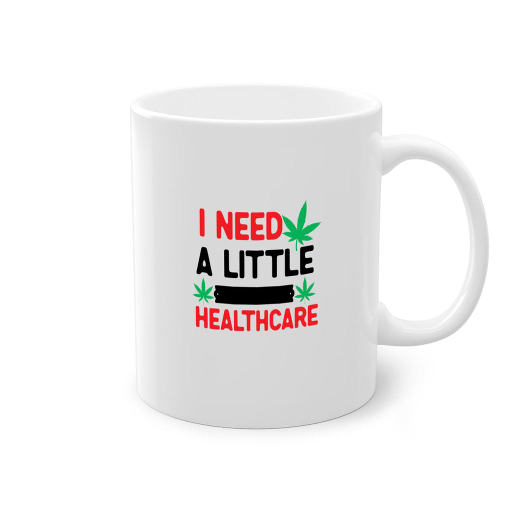 I Need a little Healthcare 130#- marijuana-Mug / Coffee Cup