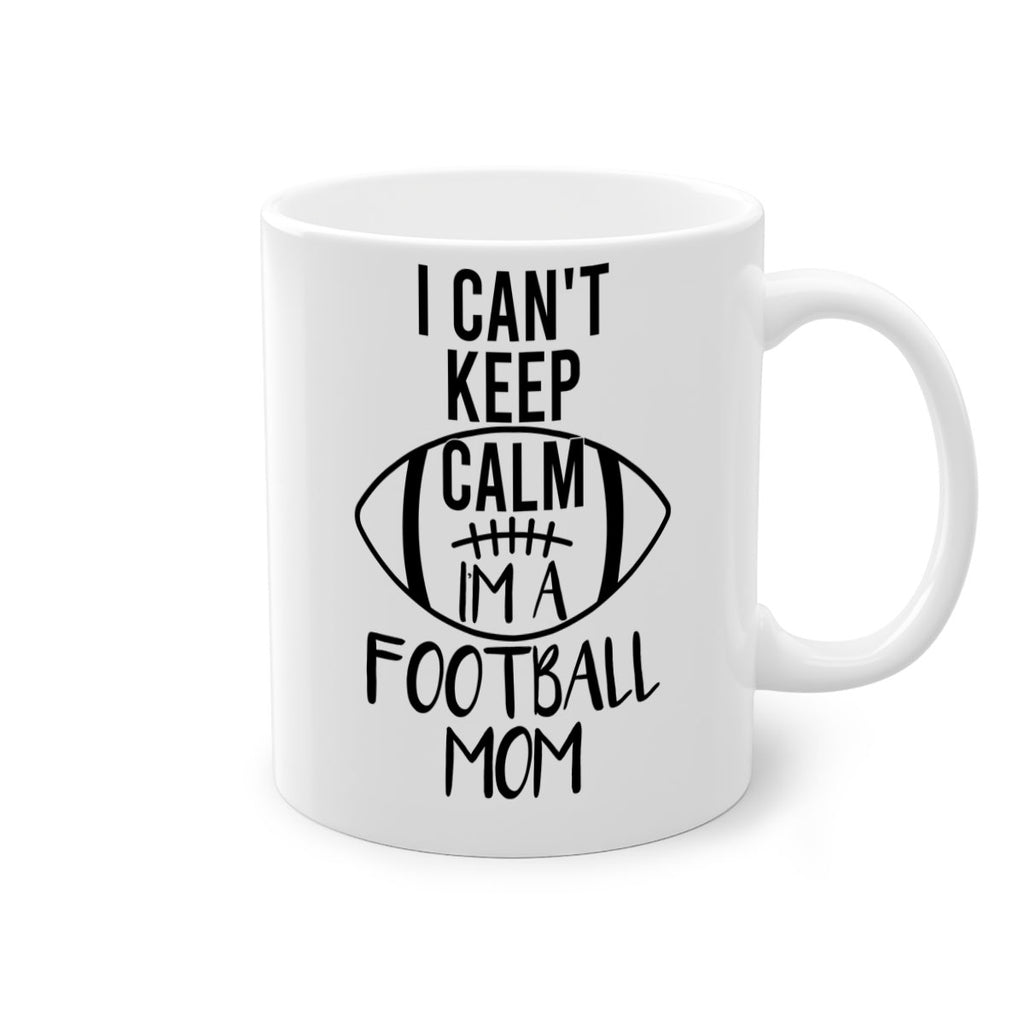 I cant kepp calm Im a football mom 1162#- football-Mug / Coffee Cup