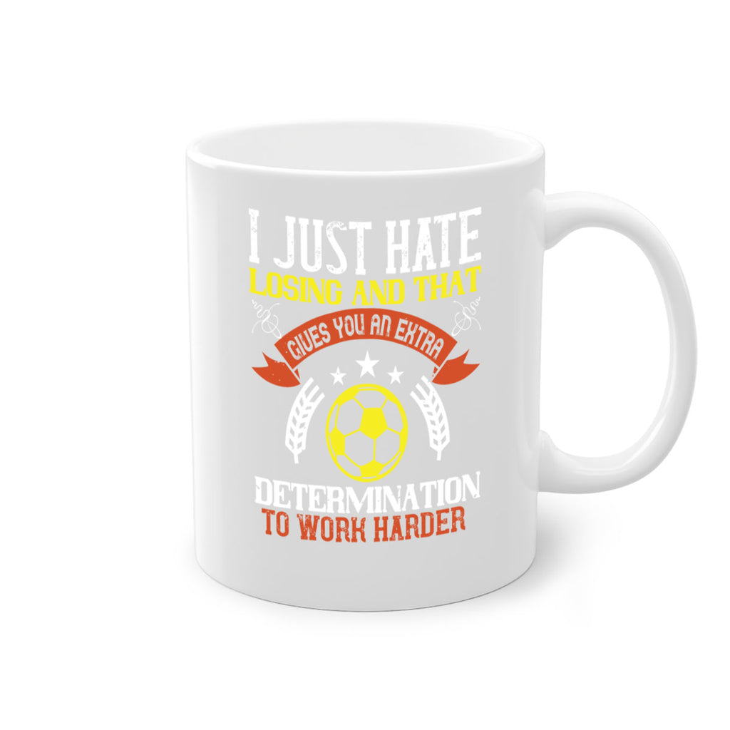 I just hate losing and that gives you an extra determination to work harder 1131#- soccer-Mug / Coffee Cup