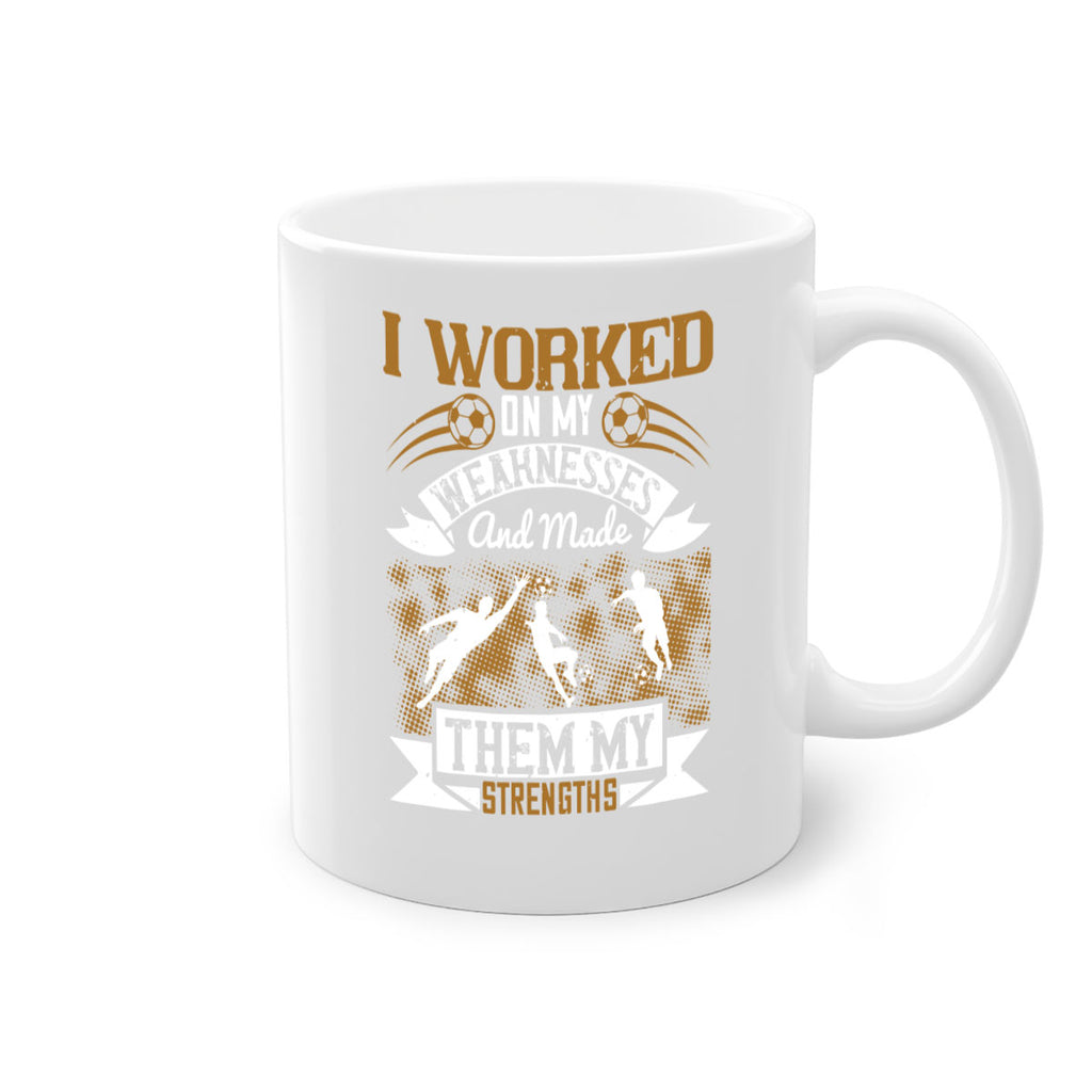 I worked on my weaknesses and made them my strengths 1084#- soccer-Mug / Coffee Cup