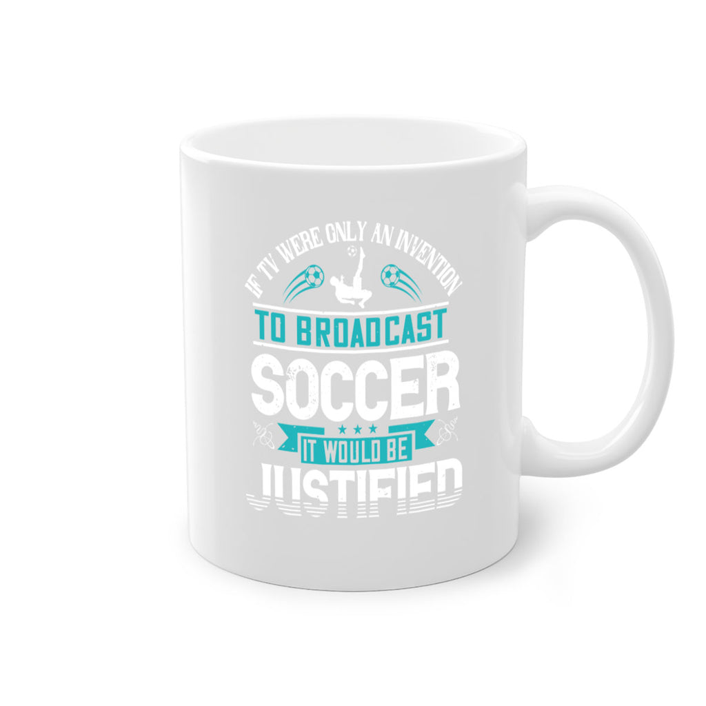 If TV were only an invention to broadcast soccer it would be justified 1050#- soccer-Mug / Coffee Cup