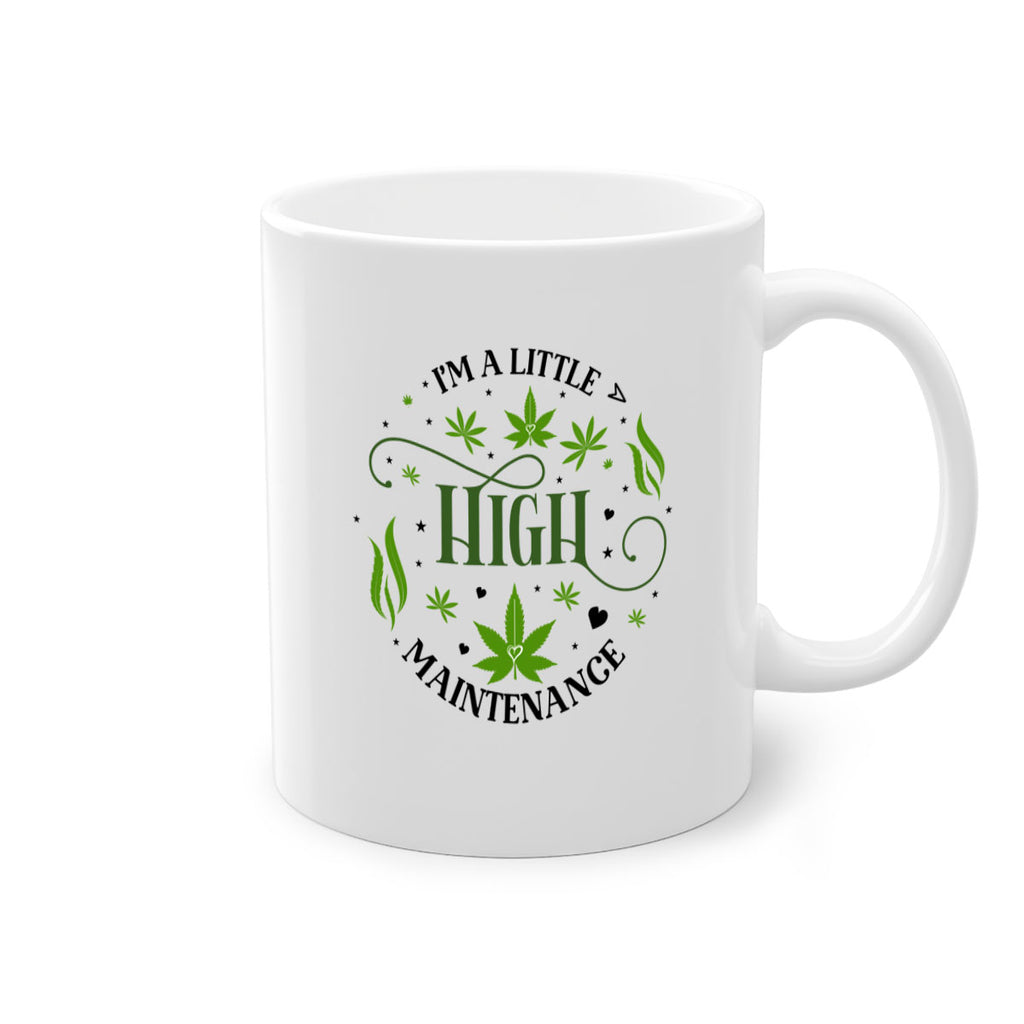 Im A Little High Maintenance 136#- marijuana-Mug / Coffee Cup