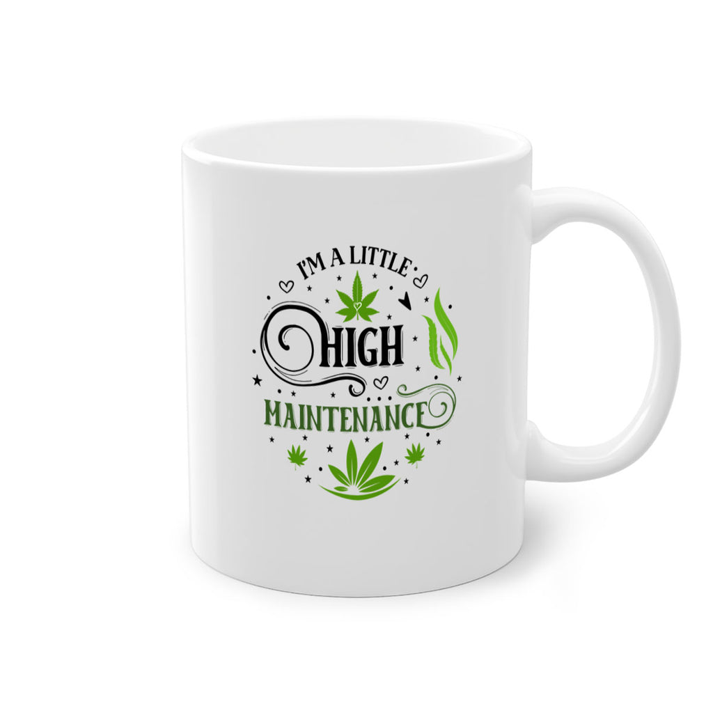 Im A Little High Maintenance 137#- marijuana-Mug / Coffee Cup