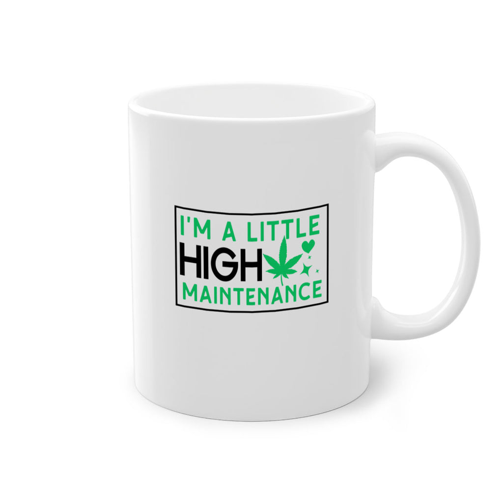 Im A Little High Maintenance 138#- marijuana-Mug / Coffee Cup