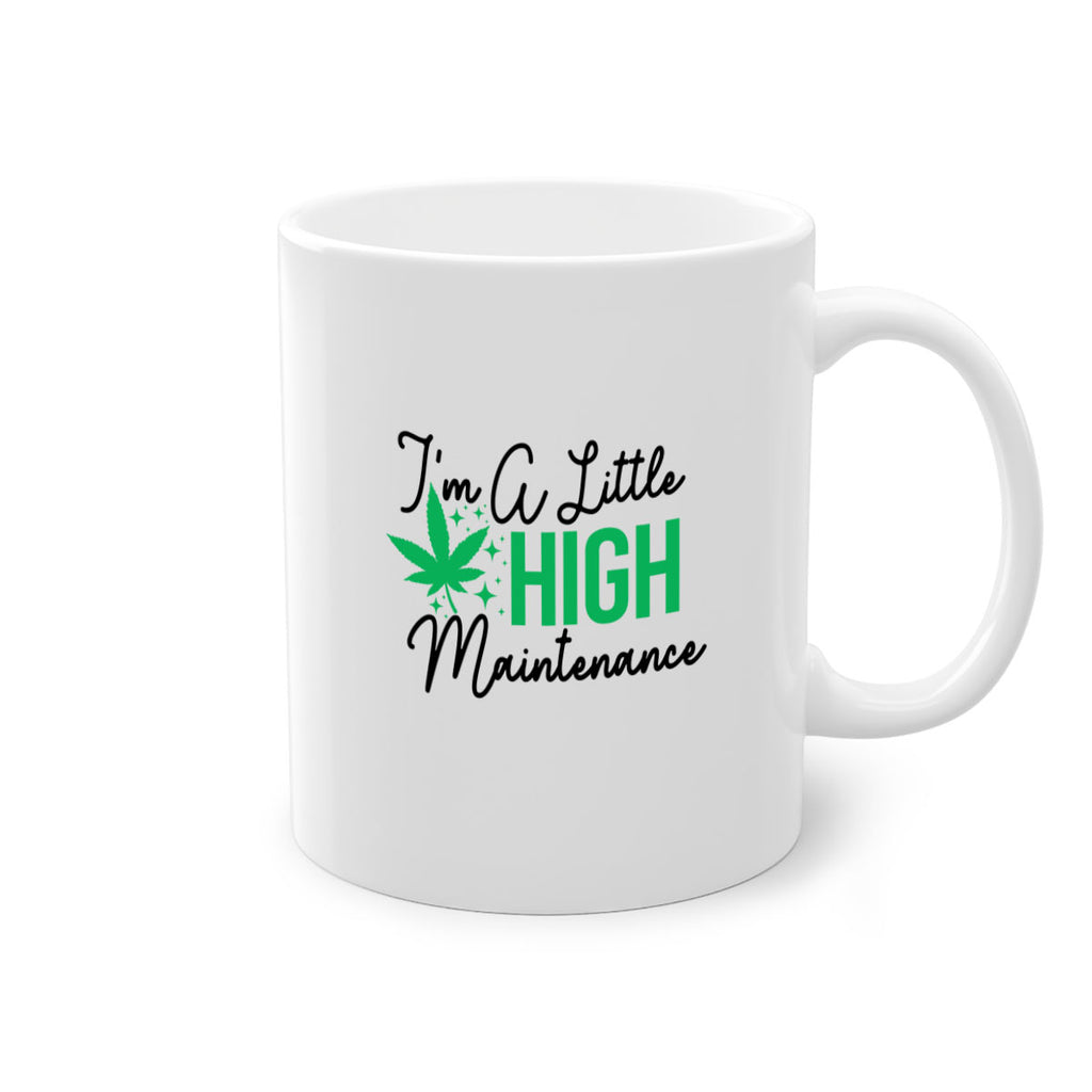 Im a little High Maintenance 135#- marijuana-Mug / Coffee Cup