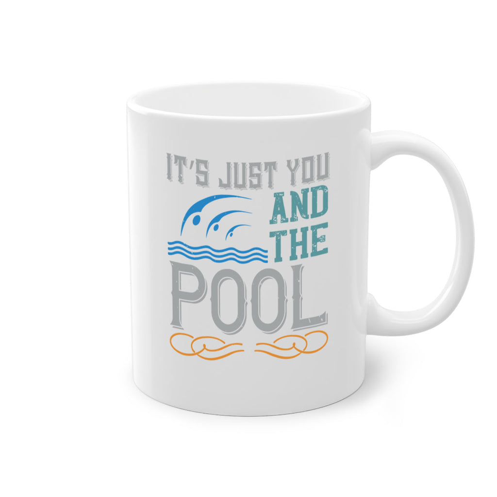 It’s just you and the pool 975#- swimming-Mug / Coffee Cup