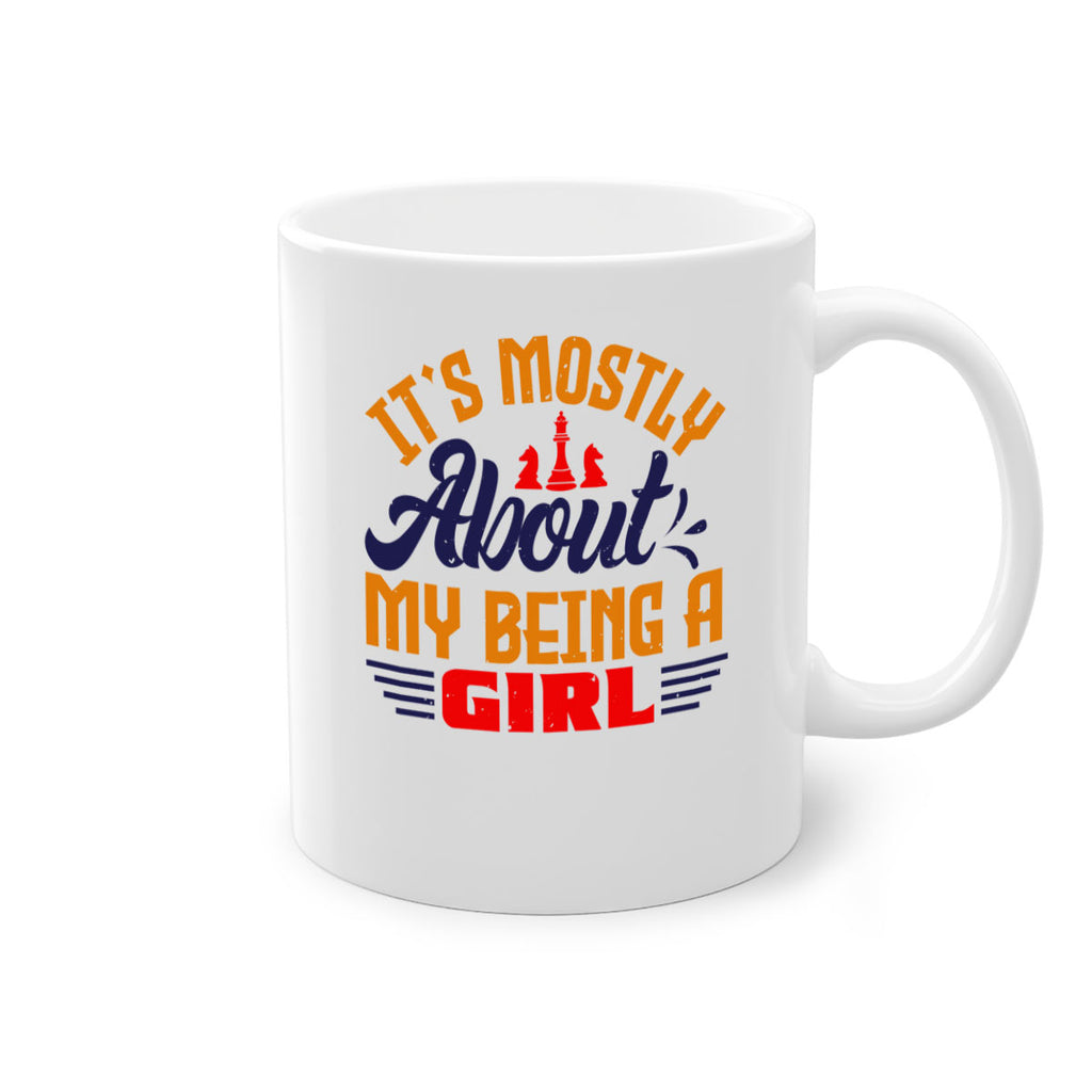 Its mostly about my being a girl 32#- chess-Mug / Coffee Cup