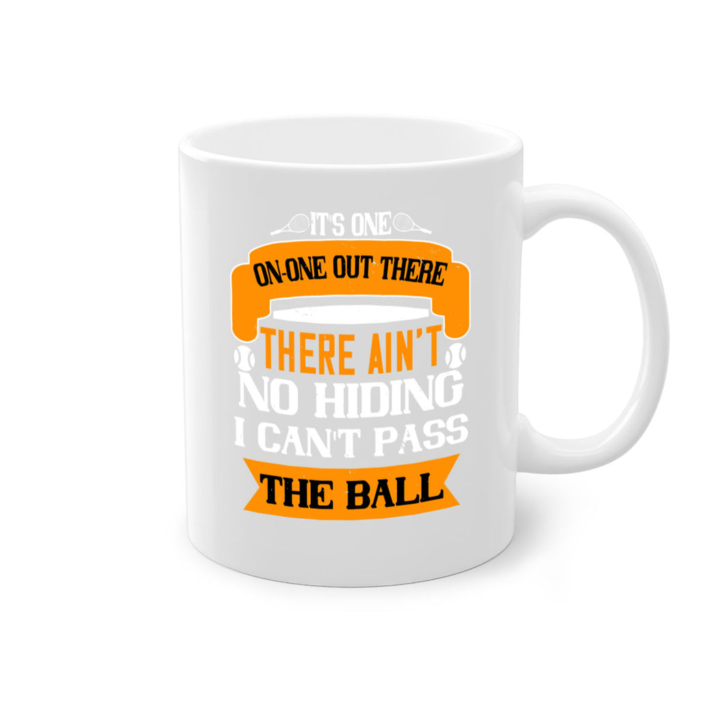 Its oneonone out there man There aint no hiding I cant pass the ball 989#- tennis-Mug / Coffee Cup