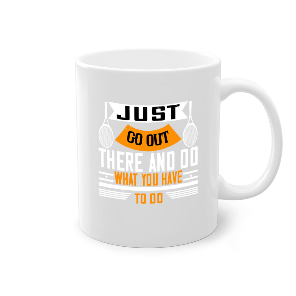 Just go out there and do what you have to do 962#- tennis-Mug / Coffee Cup
