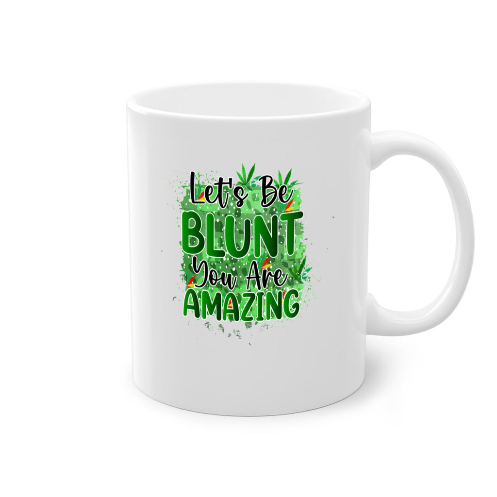 Lets Be Blunt You Are Amazing 180#- marijuana-Mug / Coffee Cup