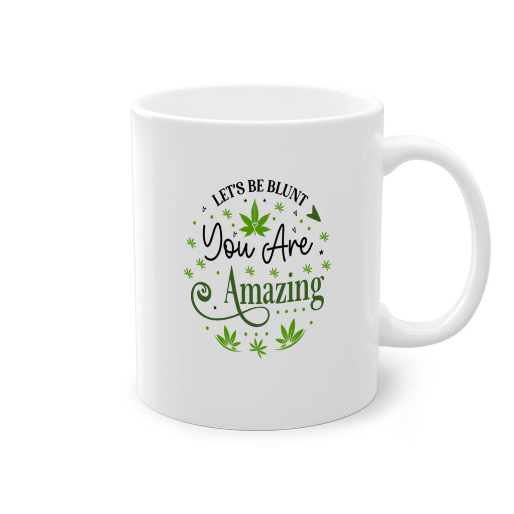 Lets Be Blunt You Are Amazing 181#- marijuana-Mug / Coffee Cup