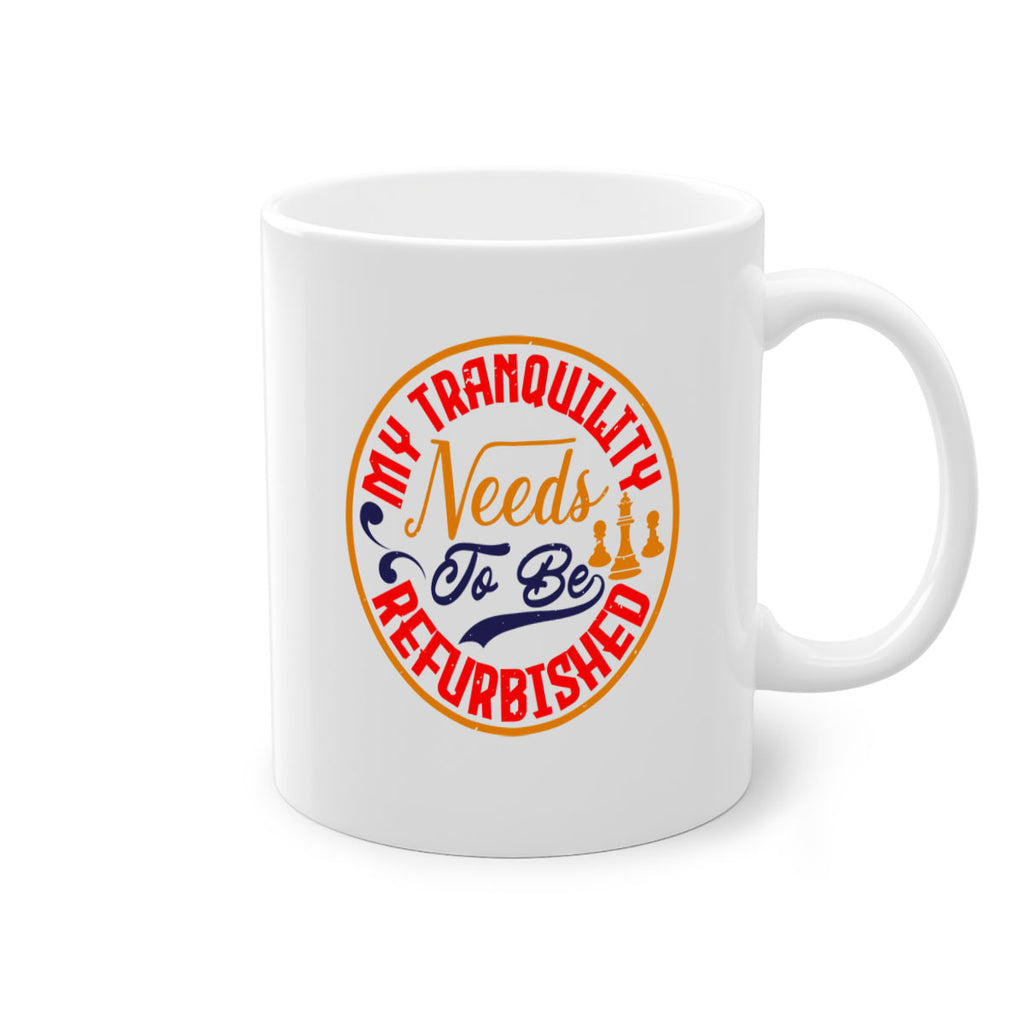 My tranquility needs to be refurbished 22#- chess-Mug / Coffee Cup