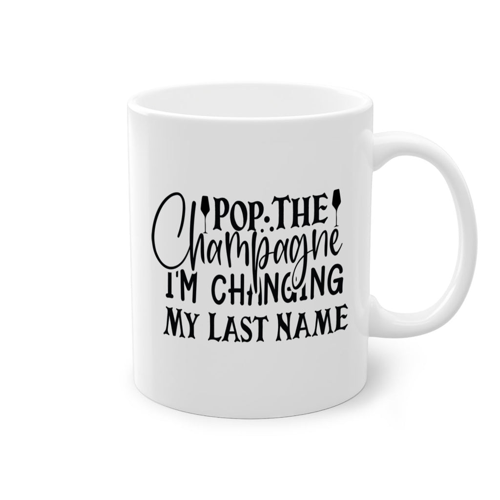 Pop The Champagne Im Changing My Last Name 26#- wedding-Mug / Coffee Cup