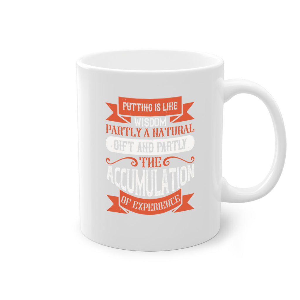 Putting is like wisdom – partly a natural gift and partly the accumulation of experience 1913#- golf-Mug / Coffee Cup