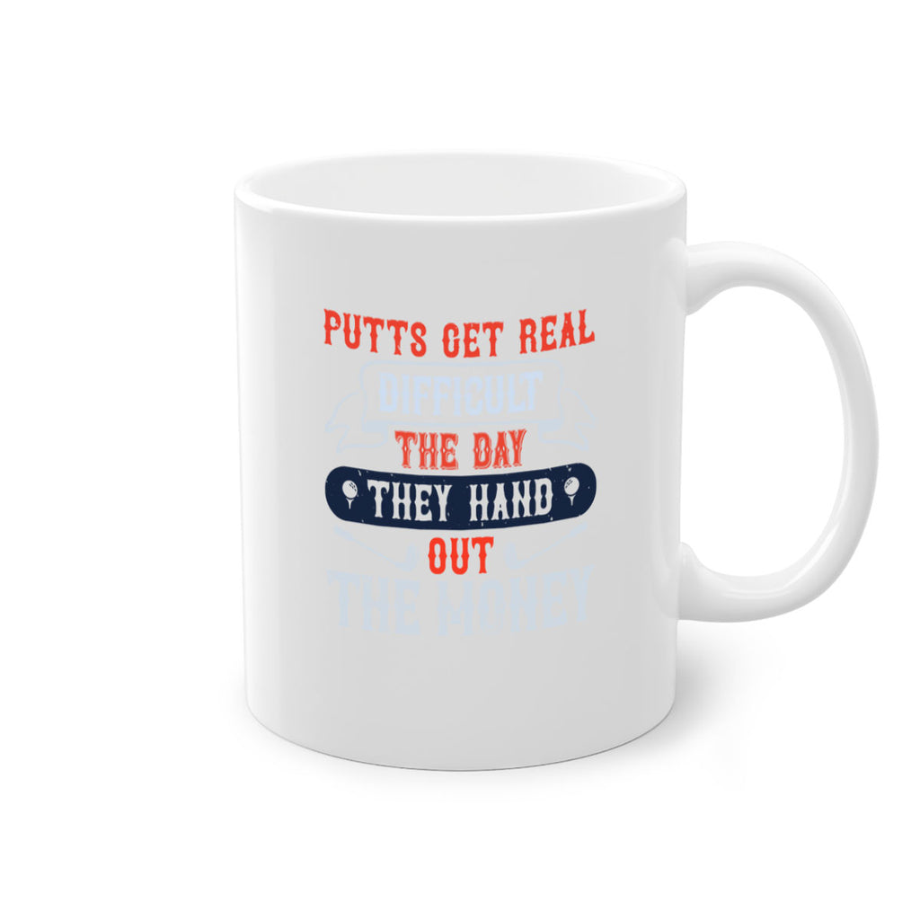 Putts get real difficult the day they hand out the money 1903#- golf-Mug / Coffee Cup