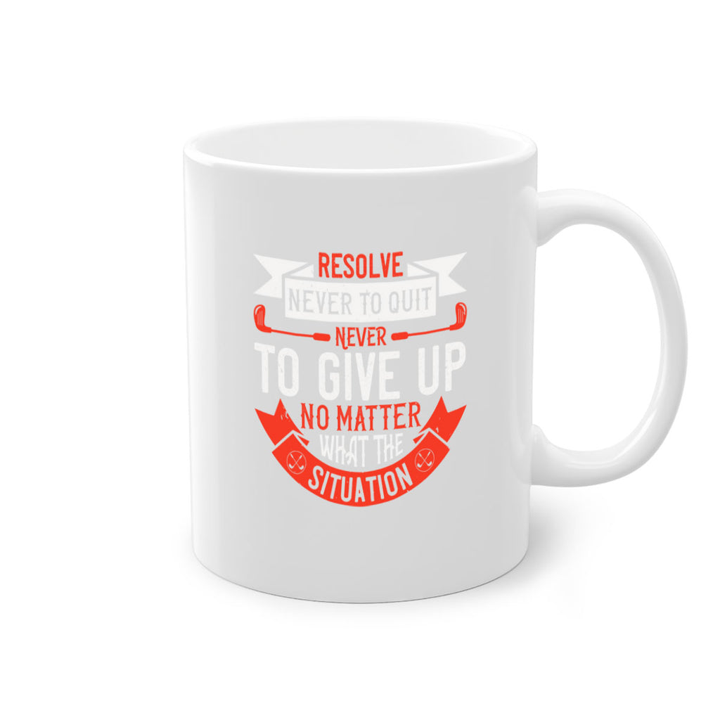 Resolve never to quit never to give up no matter what the situation 1893#- golf-Mug / Coffee Cup