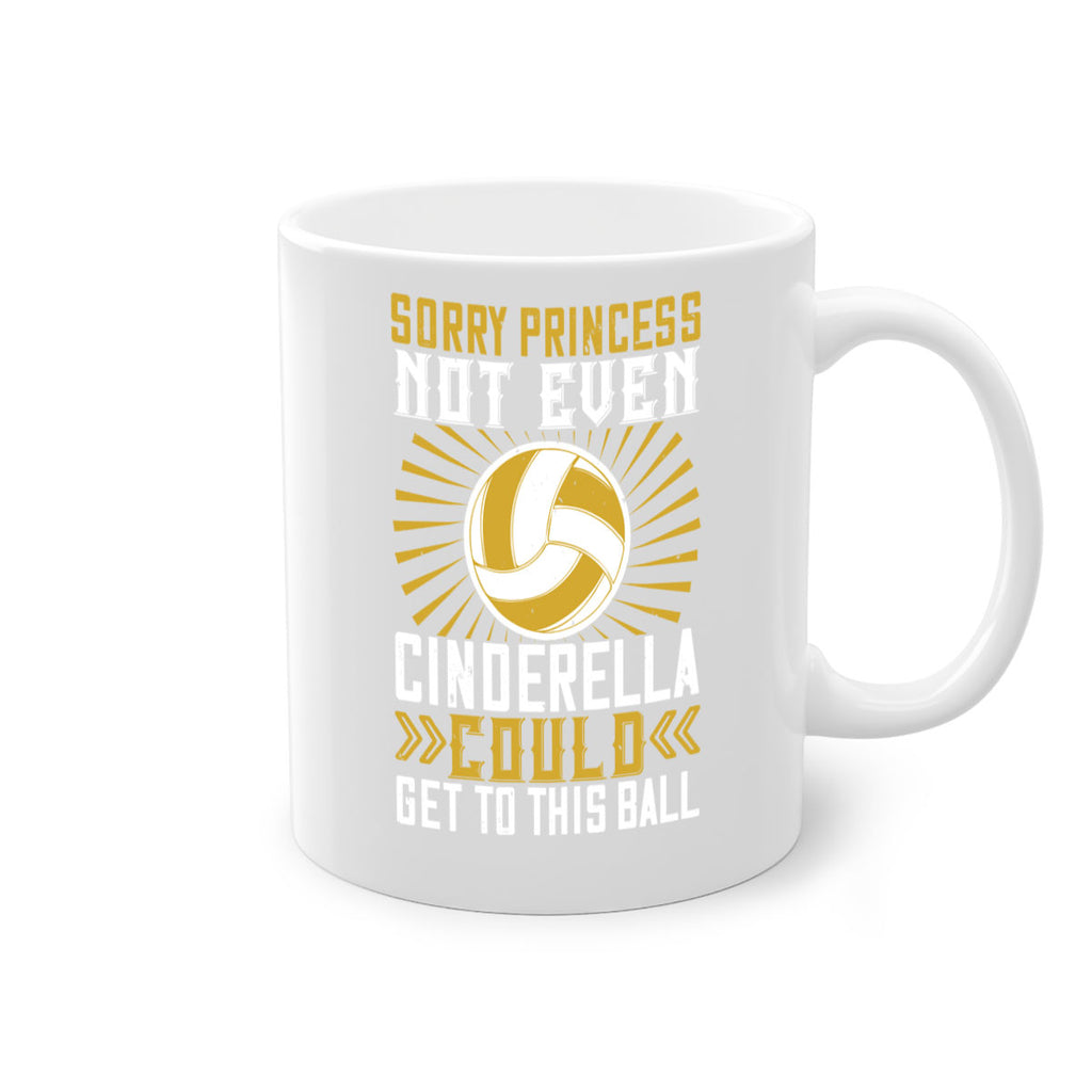Sorry princess not even Cinderella could get to this ball Style 437#- volleyball-Mug / Coffee Cup