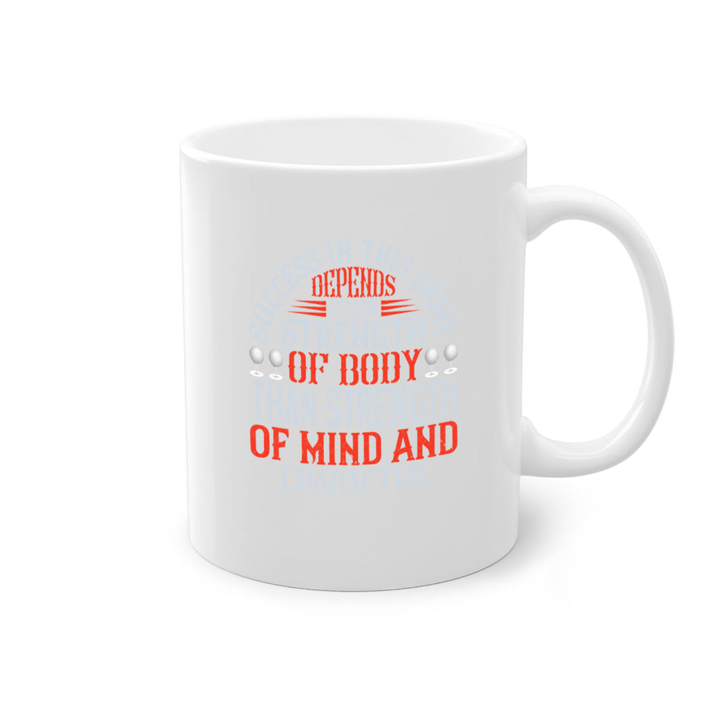 Success in this game depends less on strength of body than strength of mind and character 1872#- golf-Mug / Coffee Cup